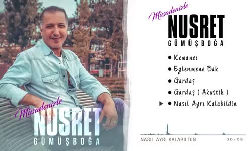 Nusret Gümüşboğa Nasıl Ayrı Kalabildin 