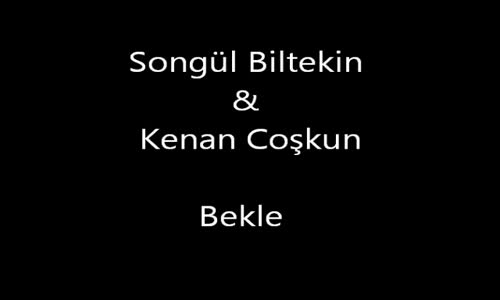 Songül Biltekin Kenan Coşkun Bekle