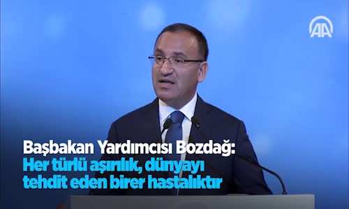 Başbakan Yardımcısı Bozdağ:Her Türlü Aşırılık, Dünyayı Tehdit Eden Birer Hastalıktır