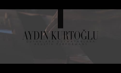 Aydın Kurtoğlu - Duyanlara Duymayanlara