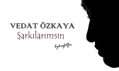  Vedat Özkaya  Şarkılarımsın 