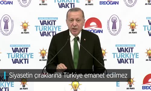 Cumhurbaşkanı Erdoğan: Siyasetin Çıraklarına Türkiye Emanet Edilmez