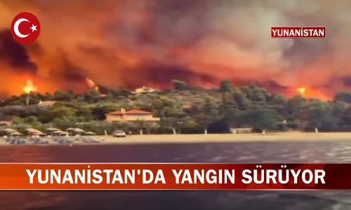 Yunanistan'da Büyük Orman Yangını! İşte Görüntüler