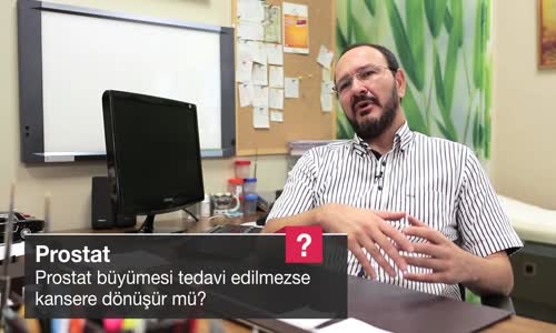 Prostat Büyümesi Tedavi Edilmezse Kansere Dönüşür Mü