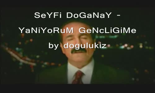 Seyfi Doğanay - Yanıyorum Gençliğime