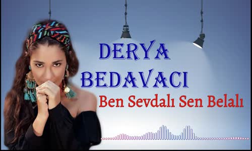 Derya Bedavacı Ben Sevdalı Sen Belalı Yeni 2021