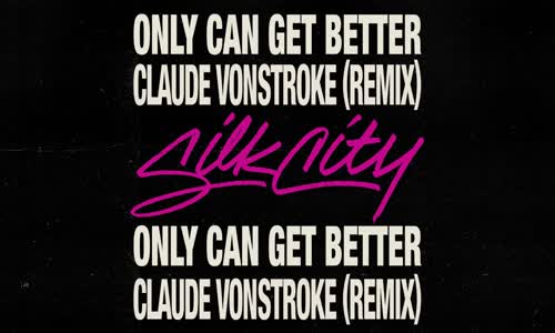 Silk City - Only Can Get Better (Claude VonStroke Remix)