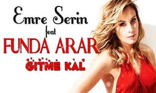 Emre Serin feat Funda Arar Gitme Kal