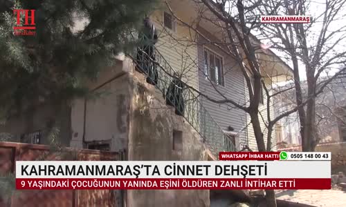 KAHRAMANMARAŞ’TA CİNNET DEHŞETİ