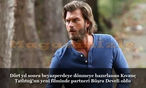 Kıvanç Tatlıtuğ'un Yeni Filminde Partneri Büşra Develi Oldu