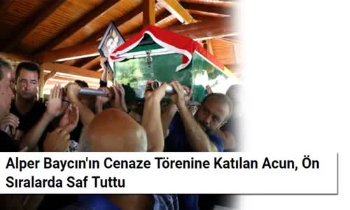 Acun Ilıcalı Alper Baycın'ın Cenaze Töreninde Tabutunu Sırtladı