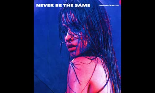 Camila Cabello - Never Be The Same 