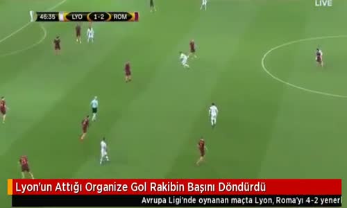 Lyon'un Attığı Organize Gol Rakibin Başını Döndürdü