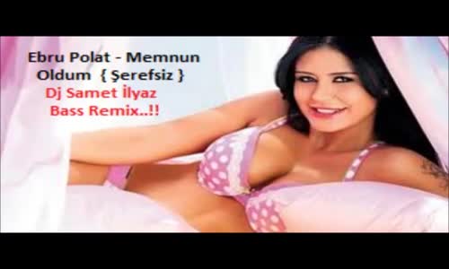 Ebru Polat Memnun Oldum { Şerefsiz } Dj Samet İlyaz Bass Remix 