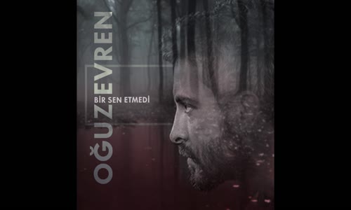 Oğuz Evren - Bir Sen Etmedi (Official Audio)