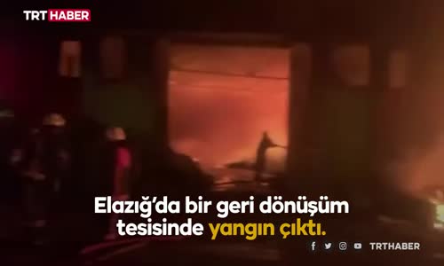 Elazığ'da geri dönüşüm tesisinde yangın