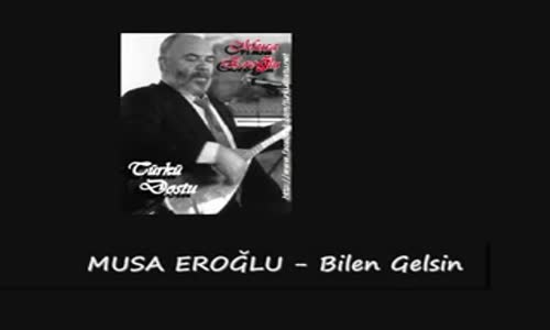 Musa Eroğlu Bilen Gelsin 