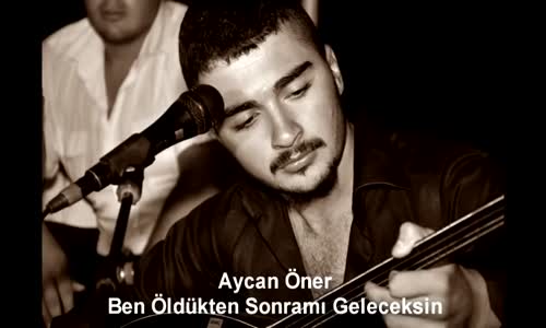 Aycan Öner Ben Öldükten Sonra mı Geleceksin