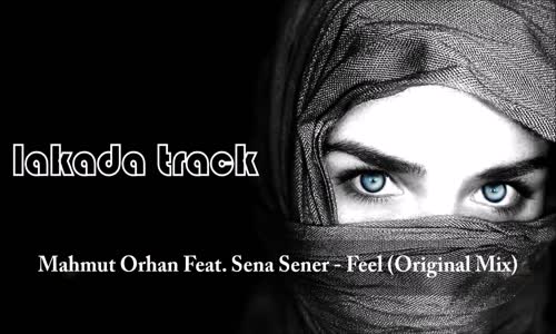 Mahmut Orhan Feat. Sena Sener - Feel (Original Mix)_ hissediyormusun