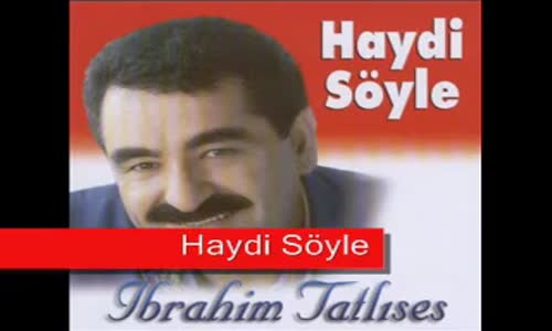 İbrahim Tatlıses - Haydi Söyle