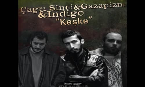 Çağrı Sinci & Gazapizm & İndigo Keşke