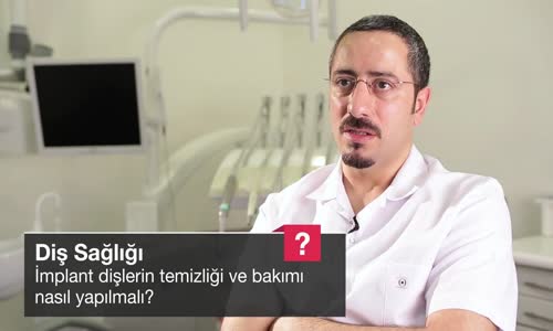 İmplant Dişlerin Temizliği Ve Bakımı Nasıl Yapılmalı