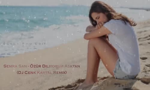 Semra San - Özür Diliyorum Aşktan Cenk Kartal Remix 2018