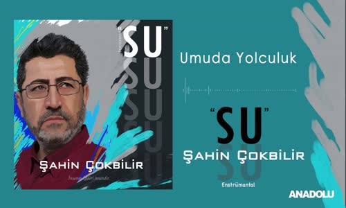 Şahin Çokbilir - Umuda Yolculuk