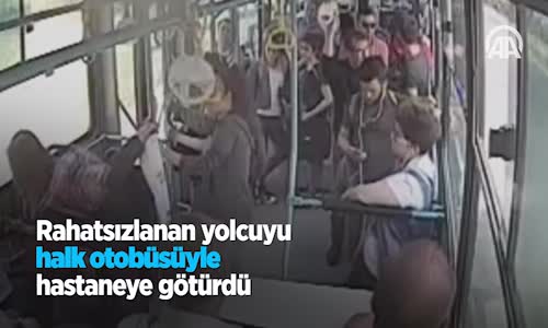 Rahatsızlanan Yolcuyu Halk Otobüsüyle Hastaneye Götürdü