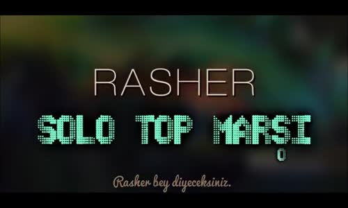 Rasher  - Solo Top Marşı (LoL Şarkısı)