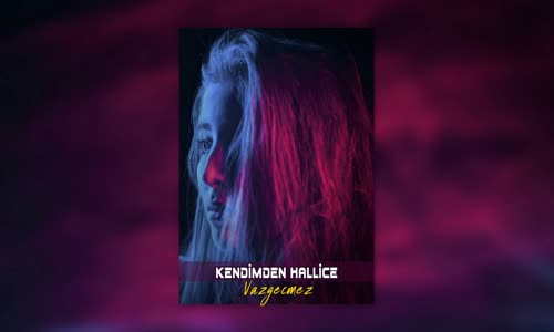 Kendimden Hallice - Vazgeçmez