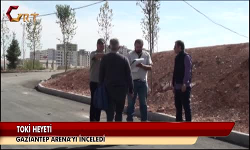 Toki Heyeti Gaziantep Arena’yı İnceledi