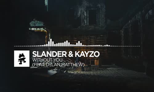 Slander & Kayzo Without You Ft Dylan Matthew Monstercat Release