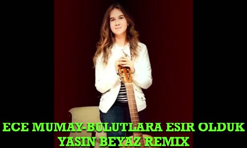 Ece Mumay - Bulutlara Esir Olduk (Yasin Beyaz Remix)