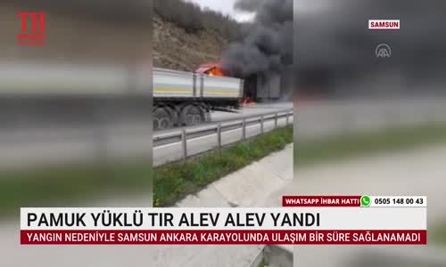 PAMUK YÜKLÜ TIR ALEV ALEV YANDI