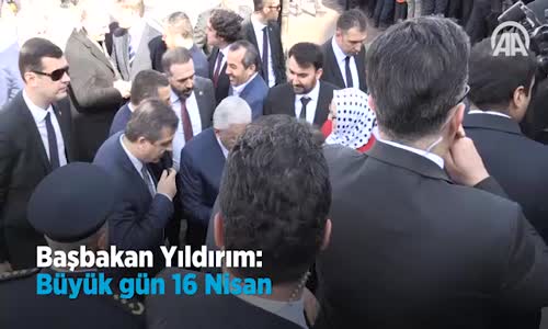 Başbakan Yıldırım_ Büyük Gün 16 Nisan