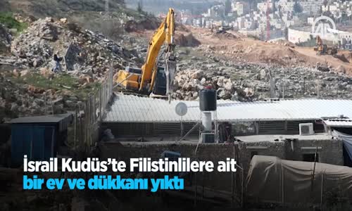 İsrail Kudüs'te Filistinlilere Ait Bir Ev Ve Dükkanı Yıktı