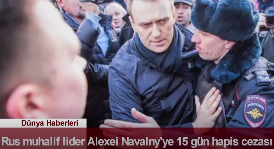 DÜNYA HABERLERİ: Rus Muhalif Lider Alexei Navalny'ye 15 Gün Hapis Cezası