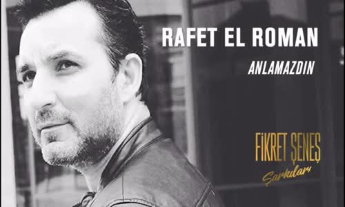 Rafet El Roman - Anlamazdın