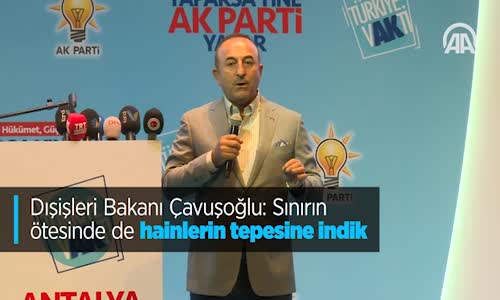 Dışişleri Bakanı Çavuşoğlu Sınırın Ötesinde De Hainlerin Tepesine İndik