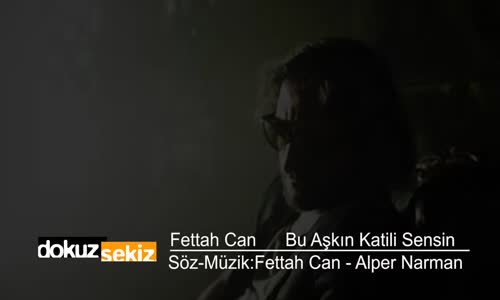 Fettah Can  Bu Aşkın Katili Sensin 