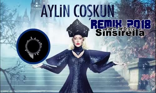 Aylin Coşkun - Sinsirella Remix 2018