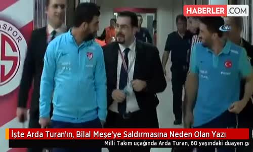 İşte Arda Turan'ın, Bilal Meşe'ye Saldırmasına Neden Olan Yazı