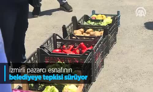 İzmirli Pazarcı Esnafının Belediyeye Tepkisi Sürüyor