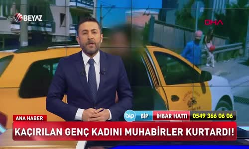 Kaçırılan genç kadını muhabirler kurtardı!