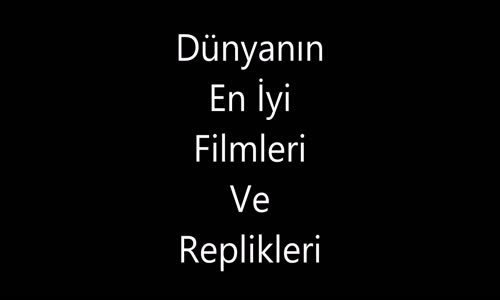 Dünyanın En İyi 10 Filmi ve Mükemmel Replikleri