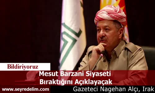 Mesut Barzani Siyaseti  Bıraktığını Açıklayaçak