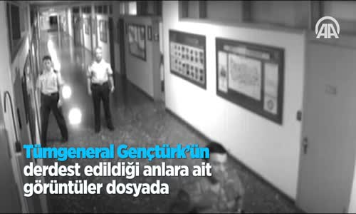 Tümgeneral Gençtürk'ün Derdest Edildiği Anlara Ait Görüntüler Dosyada