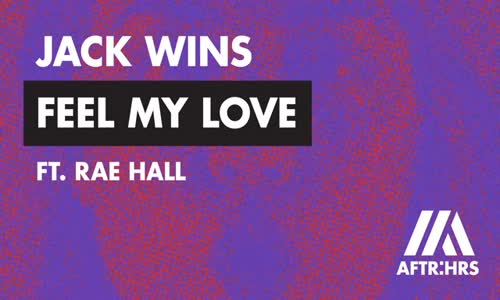 Jack Wins - Feel My Love (Ft. Rae Hall)