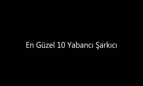 En Güzel 10 Yabancı Şarkıcı